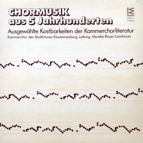 Vinyl / Kammerorchester Des Stadtchores Klosterneuburg, Monika Bayer-Lambauer - Chormusik aus 5 Jahrhunderten ∙ Ausgewählte Kostbarkeiten der Kammerchorliteratur