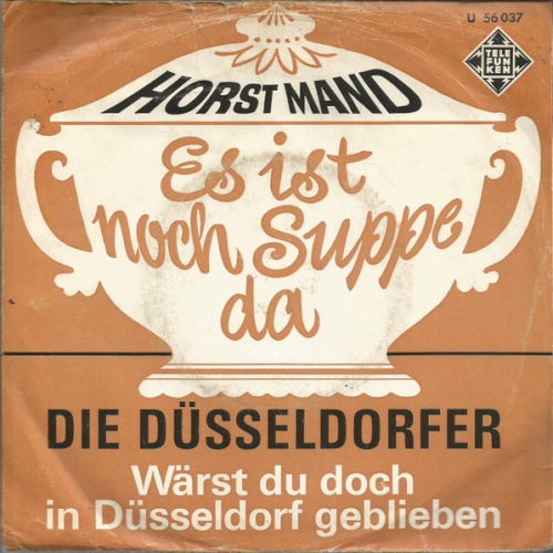 Vinyl / Horst Mand / Die Düsseldorfer - Es Ist Noch Suppe Da / Wärst Du Doch In Düsseldorf Geblieben