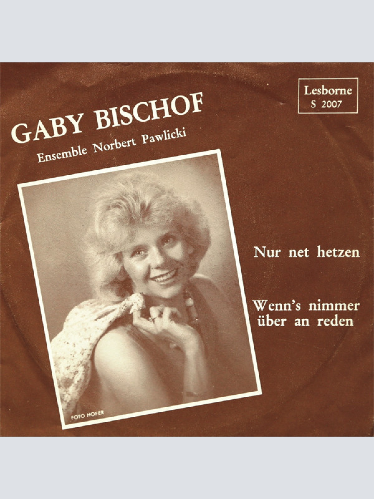 Vinyl / Gaby Bischof - Nur Net Hetzen / Wenn's Nimmer Über An Reden