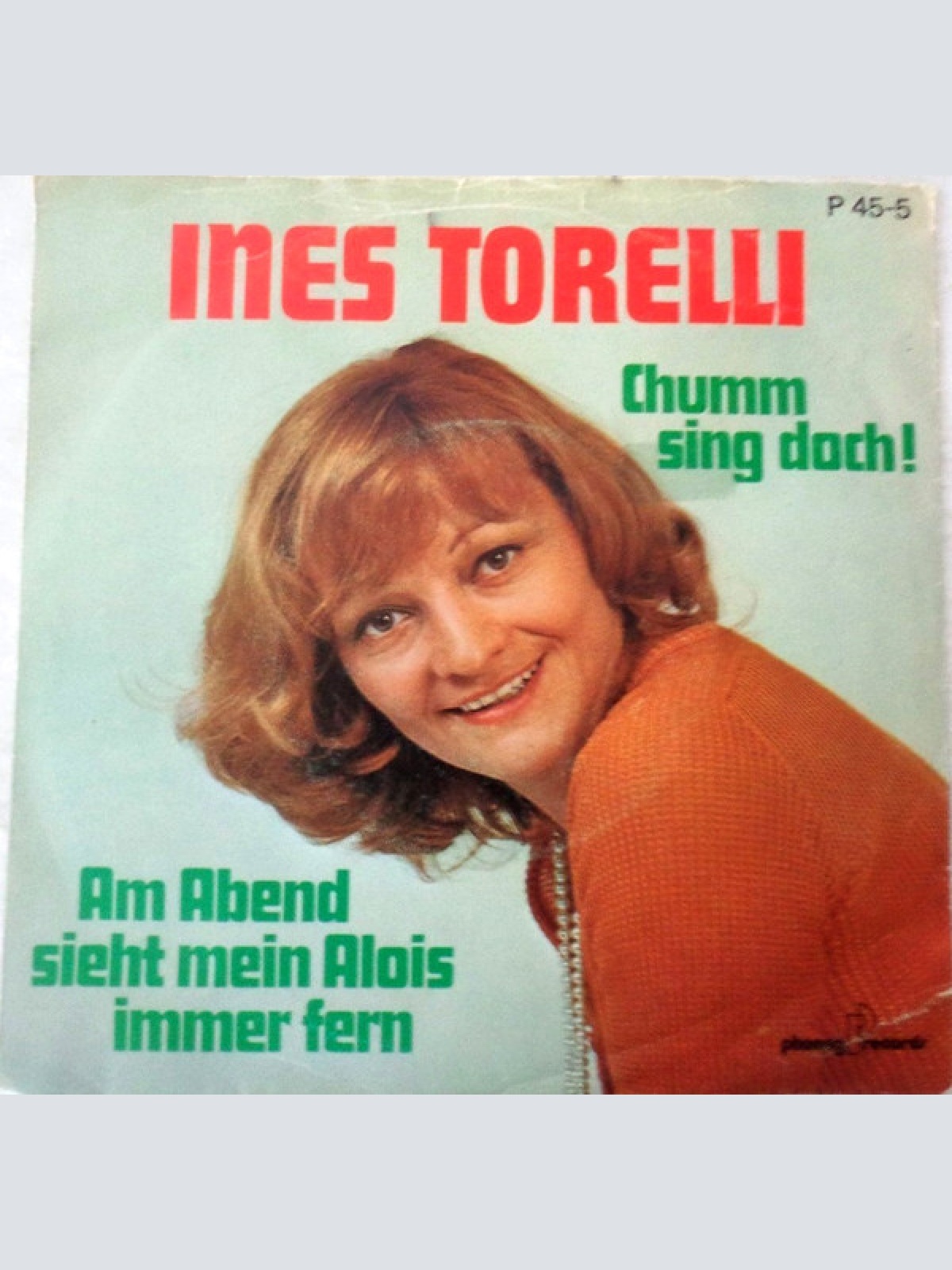 Vinyl / Ines Torelli - Chumm Sing Doch! / Am Abend Sieht Mein Alois Immer Fern