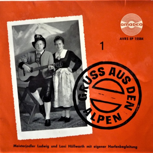 Vinyl / Meisterjodler Ludwig und Loni Höllwarth Mit Harfenbegleitung* - Gruss Aus Den Alpen 1