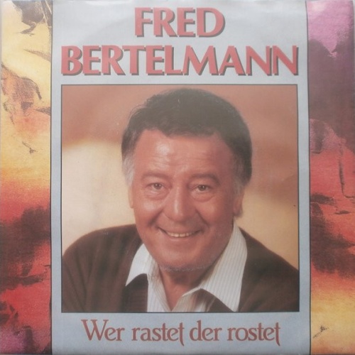 Vinyl / Fred Bertelmann - Wer Rastet, Der Rostet