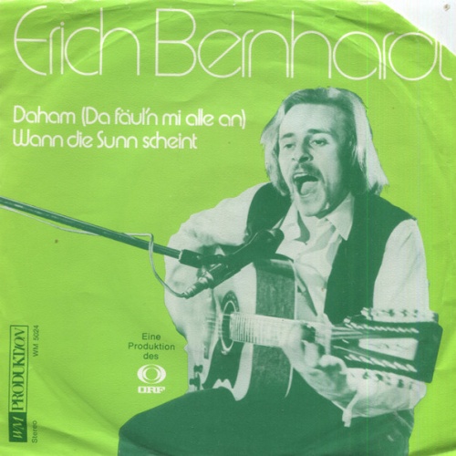Vinyl / Erich Bernhardt - Daham (Da Fäul'n Mi Alle An) / Wann Die Sunn Scheint
