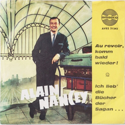 Vinyl / Alain Nancey - Au Revoir, Komm Bald Wieder ! / Ich Lieb' Die Bücher Der Sagan ...