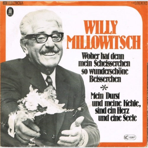 Vinyl / Willy Millowitsch - Woher Hat Denn Mein Scheisserchen So Wunderschöne Beisserchen / Mein Durst Und Meine Kehle Sind Ein Herz Und Eine Seele