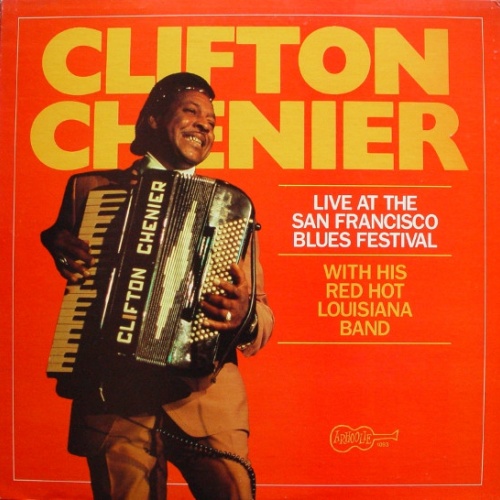 Vinyl / Clifton Chenier With His Red Hot Louisiana Band* - Live At The San Francisco Blues Festival