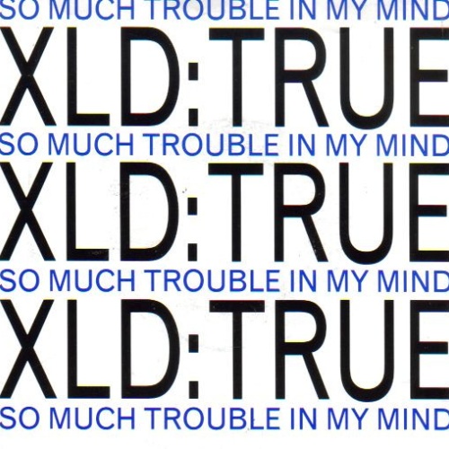 Vinyl / XLD-True* - So Much Trouble In My Mind