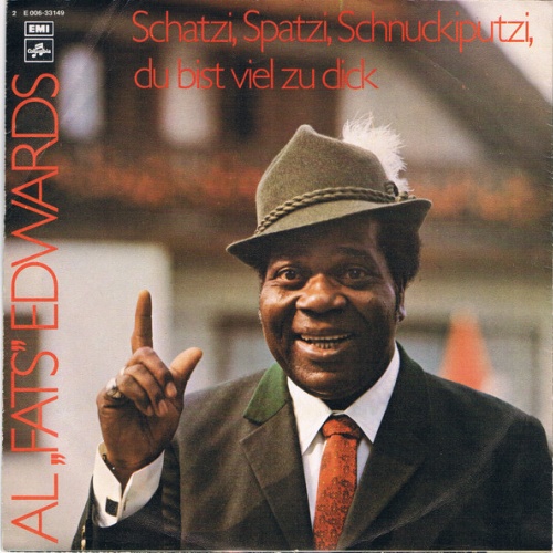 Vinyl / Al "Fats" Edwards - Schatzi, Spatzi, Schnuckiputzi, Du Bist Viel Zu Dick