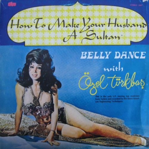 Vinyl / Özel Türkbaş* - How To Make Your Husband A Sultan - Belly Dance With Özel Türkbaş