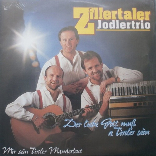 Vinyl / Zillertaler Jodlertrio - Der Liebe Gott Muß A Tiroler Sein