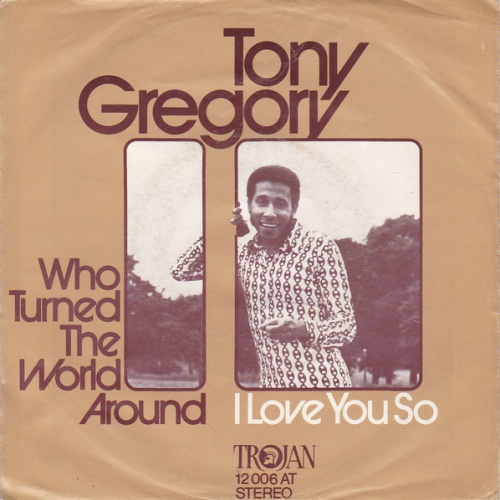 Vinyl / Tony Gregory - Who Turned The World Around / I Love You So