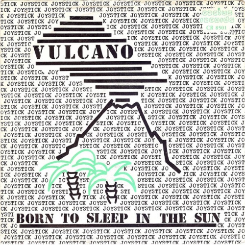 Vinyl / Joystick (7) - Vulcano / Born To Sleep In The Sun