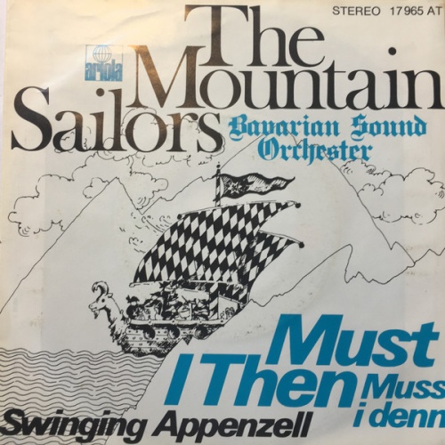 Vinyl / The Mountain Sailors / Bavarian Sound Orchester* - Must I Then (Muss I Denn) / Swinging Appenzell