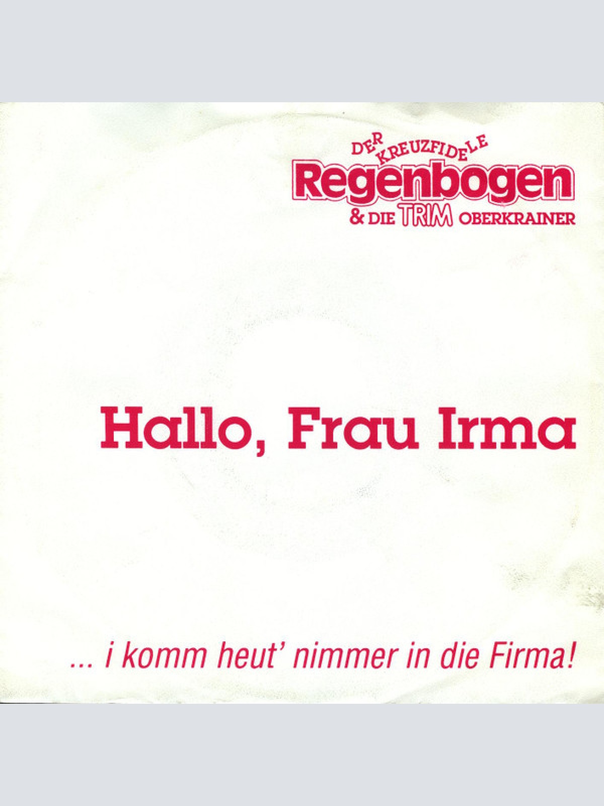 Vinyl / Der Kreuzfidele Regenbogen* & Die Trim Oberkrainer* - Hallo, Frau Irma  ... I Komm Heut' Nimmer In Die Firma!