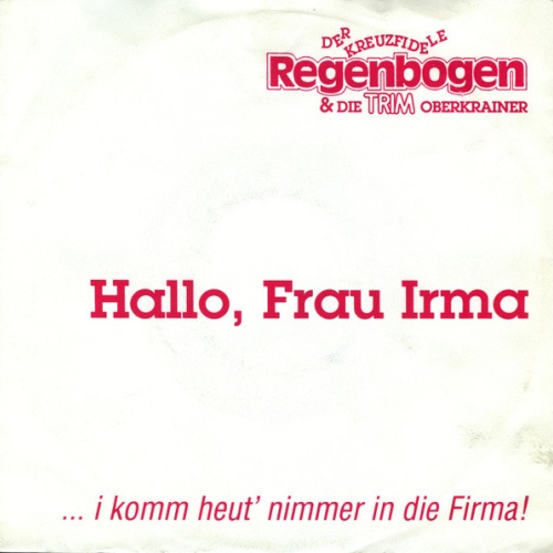 Vinyl / Der Kreuzfidele Regenbogen* & Die Trim Oberkrainer* - Hallo, Frau Irma  ... I Komm Heut' Nimmer In Die Firma!