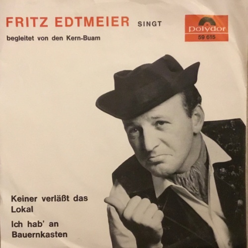 Vinyl / Fritz Edtmeier Singt Begleitet Von Den Kern Buam* - Keiner Verläßt Das Lokal / Ich Hab' An Bauernkasten