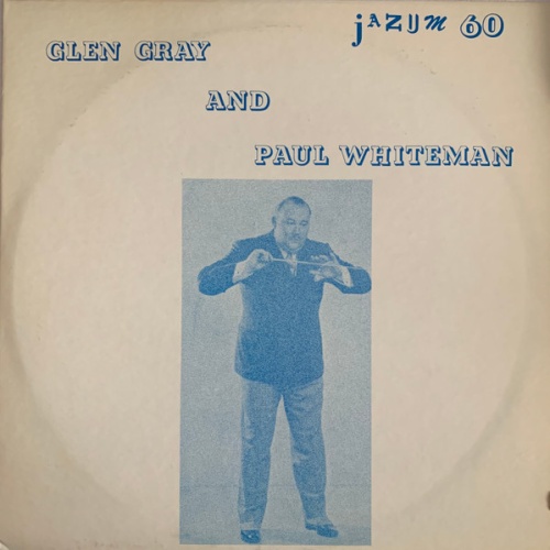 Vinyl / Glen Gray & The Casa Loma Orchestra / Paul Whiteman And His Orchestra - Glen Gray And Paul Whiteman