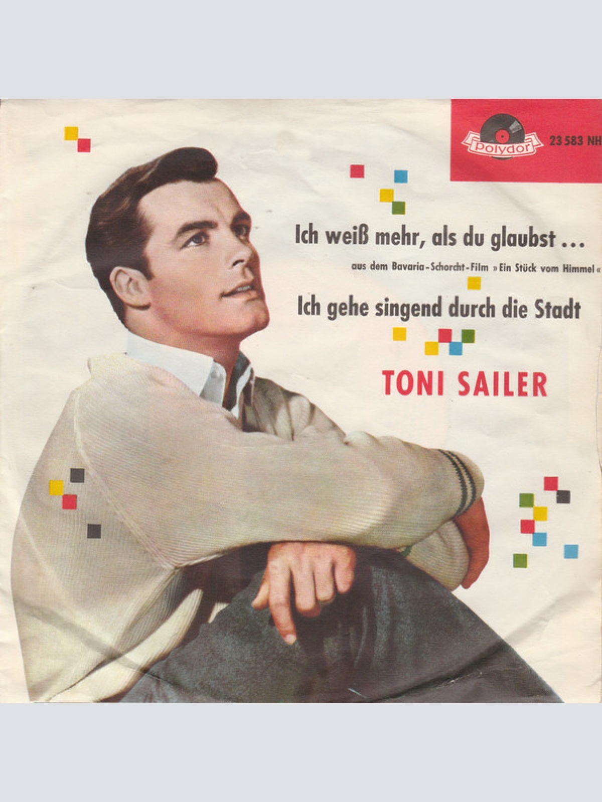 Vinyl / Toni Sailer - Ich Weiß Mehr, Als Du Glaubst ... / Ich Gehe Singend Durch Die Stadt