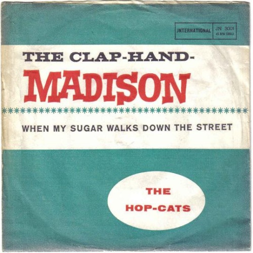 Vinyl / The Hop-Cats* - The Clap-Hand-Madison / When My Sugar Walks Down The Street