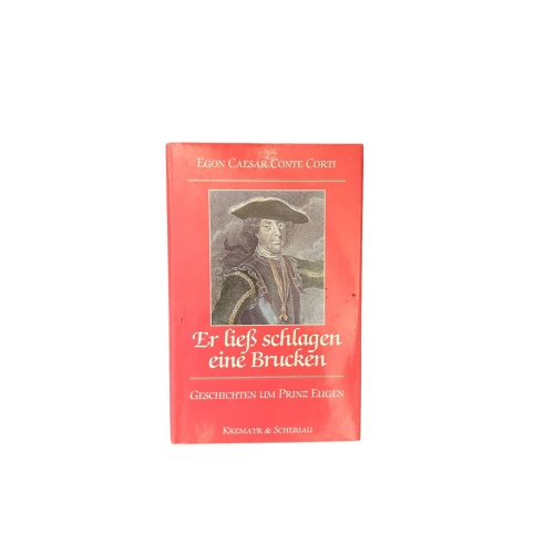 7426 E. C. Conte Corti ER LIESS SCHLAGEN EINE BRUCKEN GESCHICHTEN UM PRINZ EUGEN