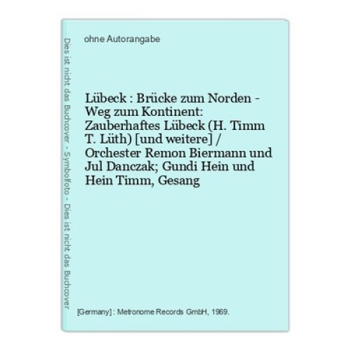 Lübeck : Brücke zum Norden - Weg zum Kontinent: Zauberhaftes Lübeck (H. Timm T.