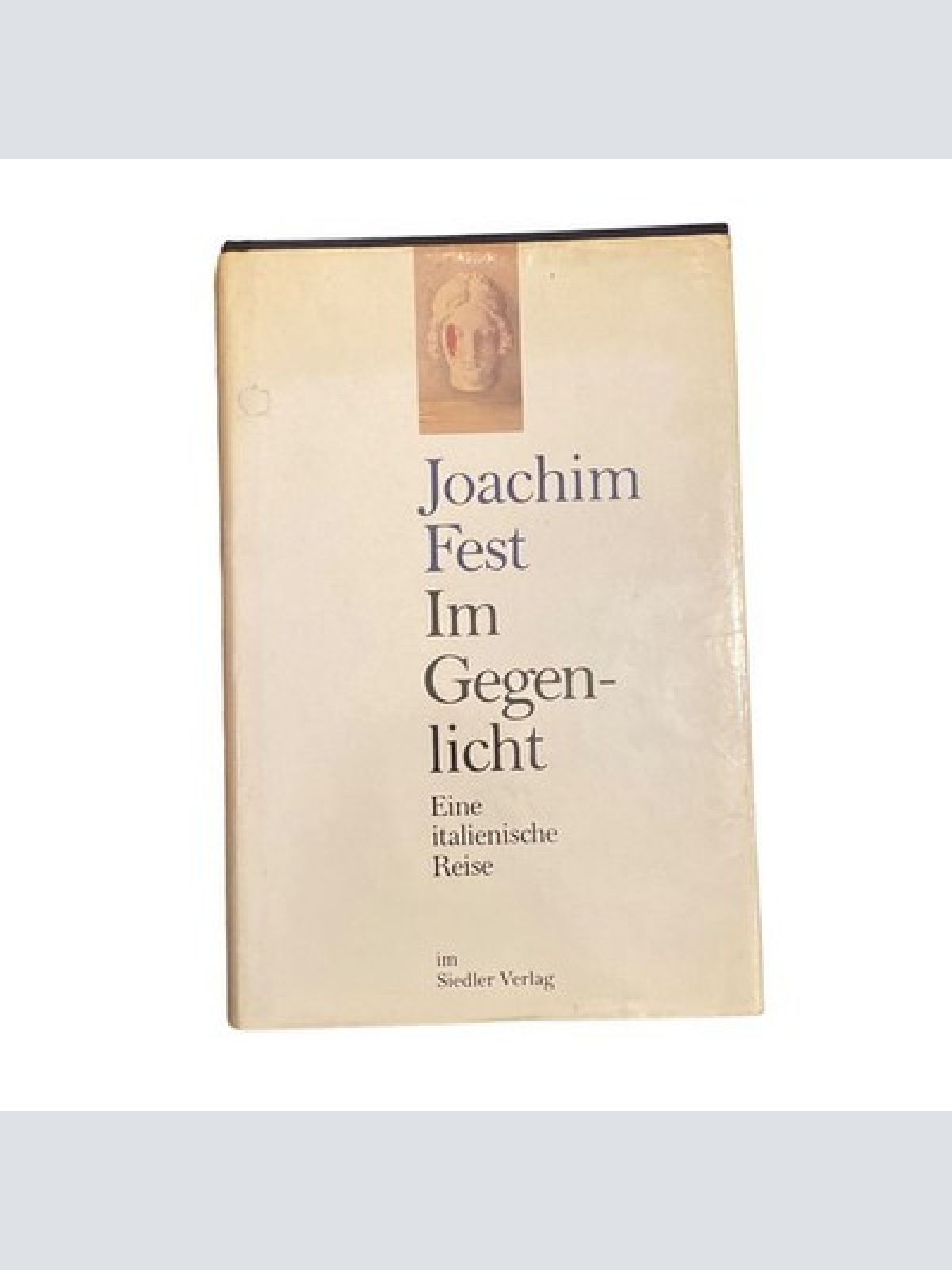 4311 Joachim Fest IM GEGENLICHT: EINE ITALIENISCHE REISE