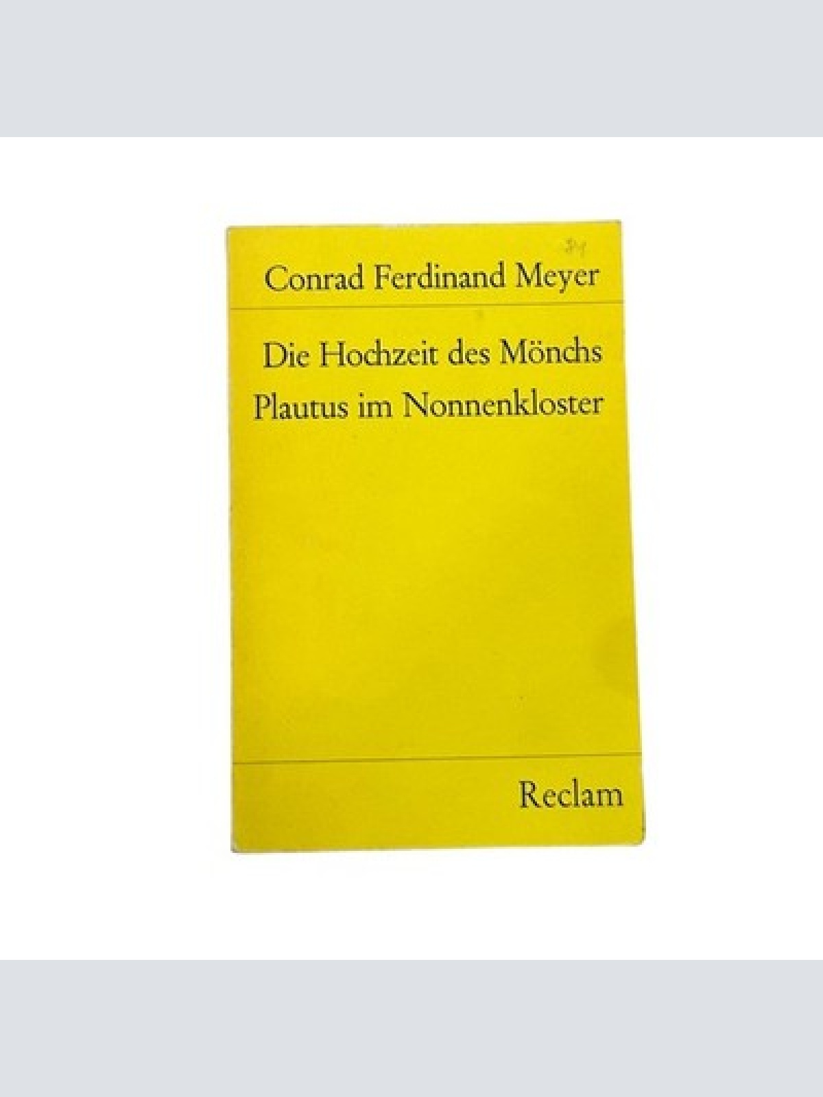 6565 Conrad Ferdinand Meyer DIE HOCHZEIT DES MÖNCHS / PLAUTUS IM NONNENKLOSTER