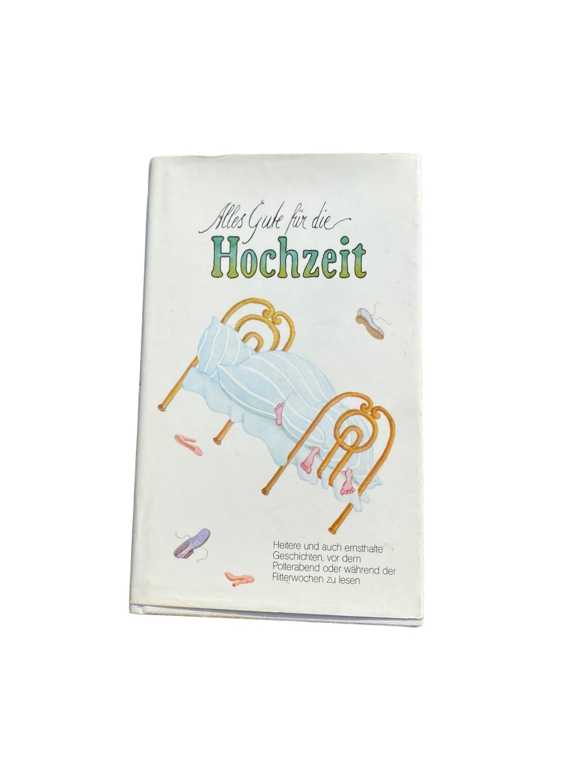 ALLES GUTE FÜR DIE HOCHZEIT heitere u. auch ernsthafte Geschichten +Abb