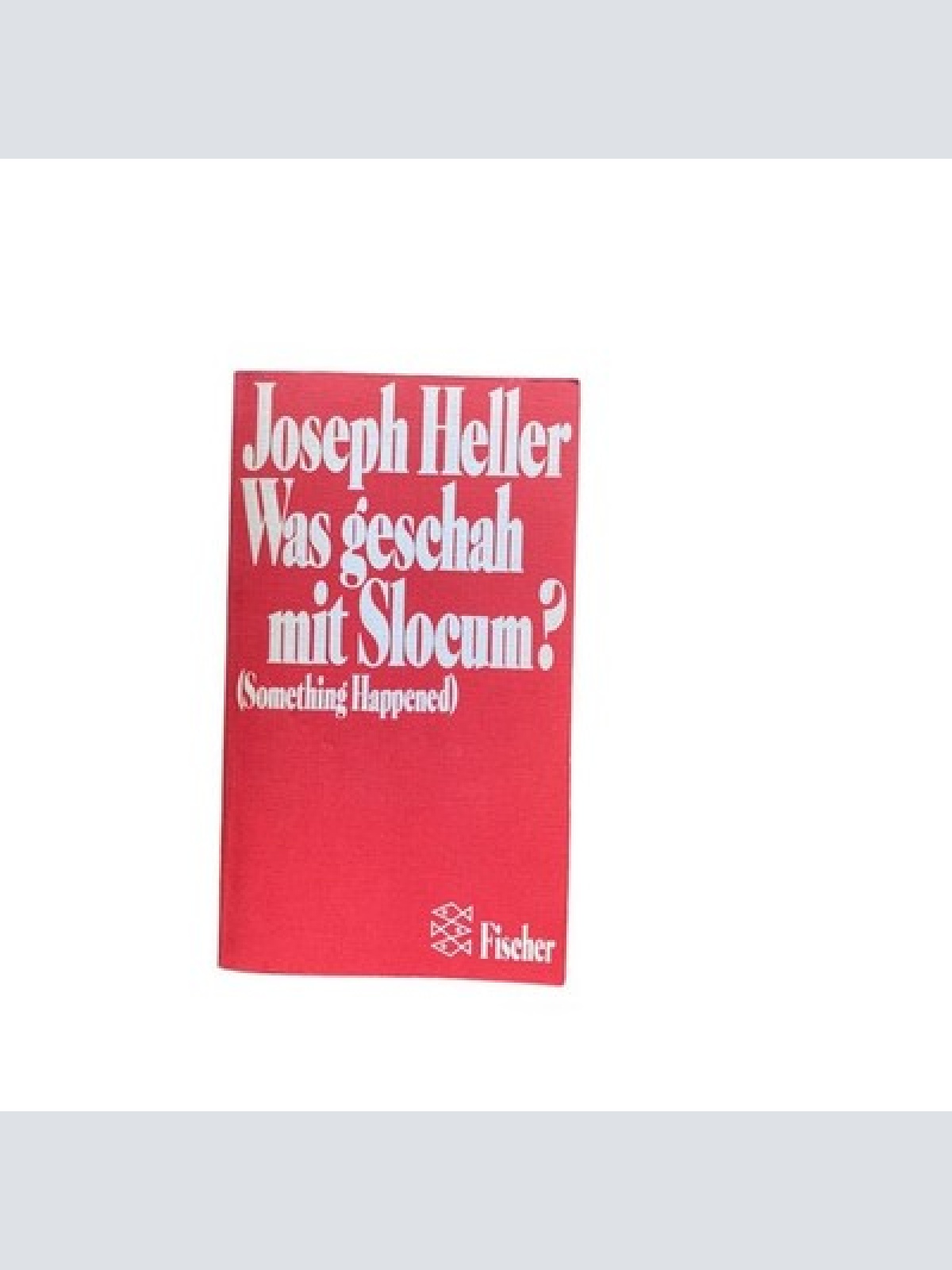 Joseph Heller WAS GESCHAH MIT SLOCUM? Roman Fischer +Abb