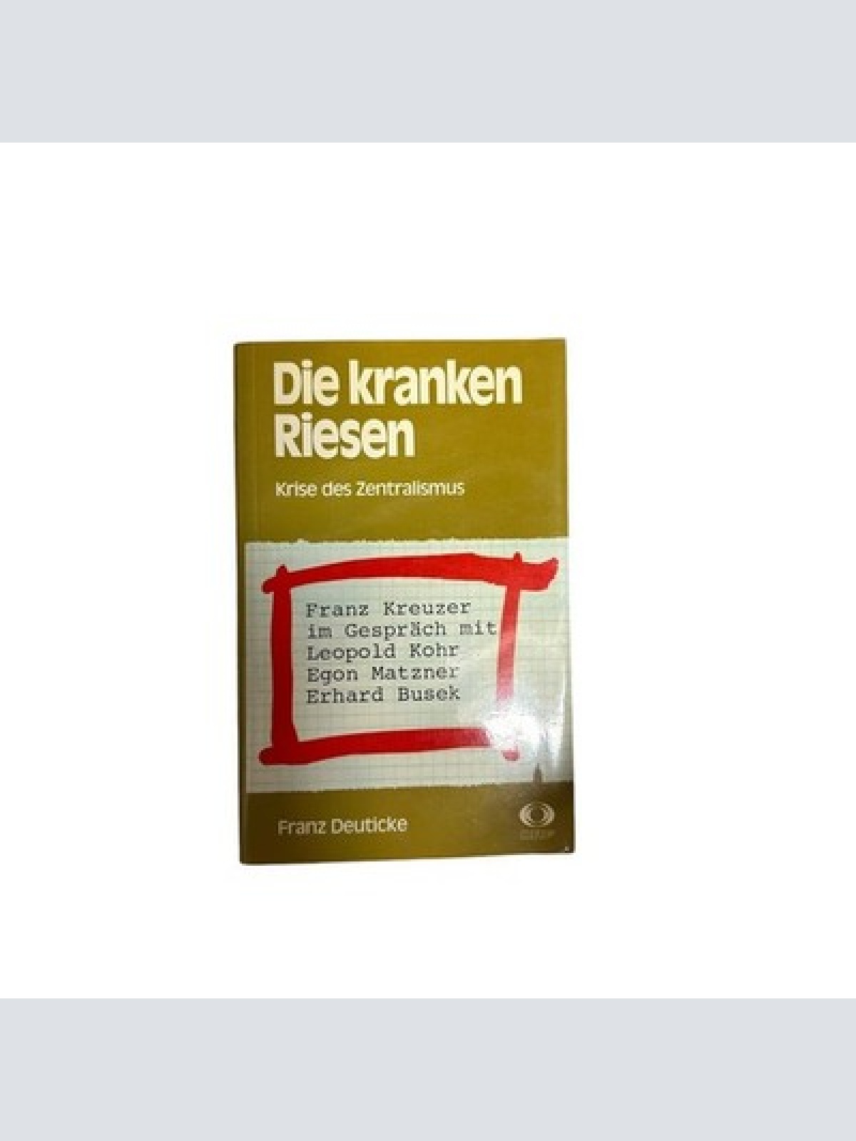 4717 Franz Kreuzer DIE KRANKEN RIESEN. KRISE DES ZENTRALISMUS. FRANZ KREUZER I