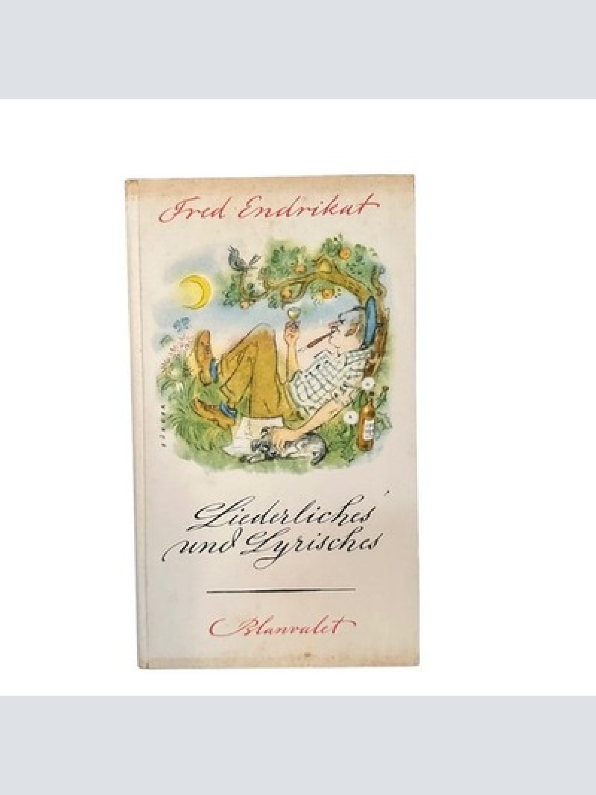 6799 Fred Endrikat LIEDERLICHES UND LYRISCHES Verse vom vergnüglichen Leben HC