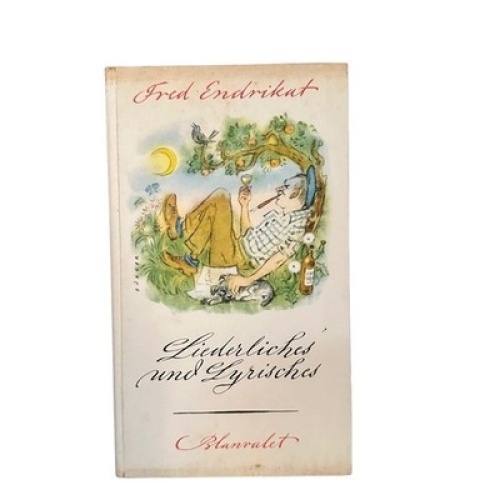6799 Fred Endrikat LIEDERLICHES UND LYRISCHES Verse vom vergnüglichen Leben HC