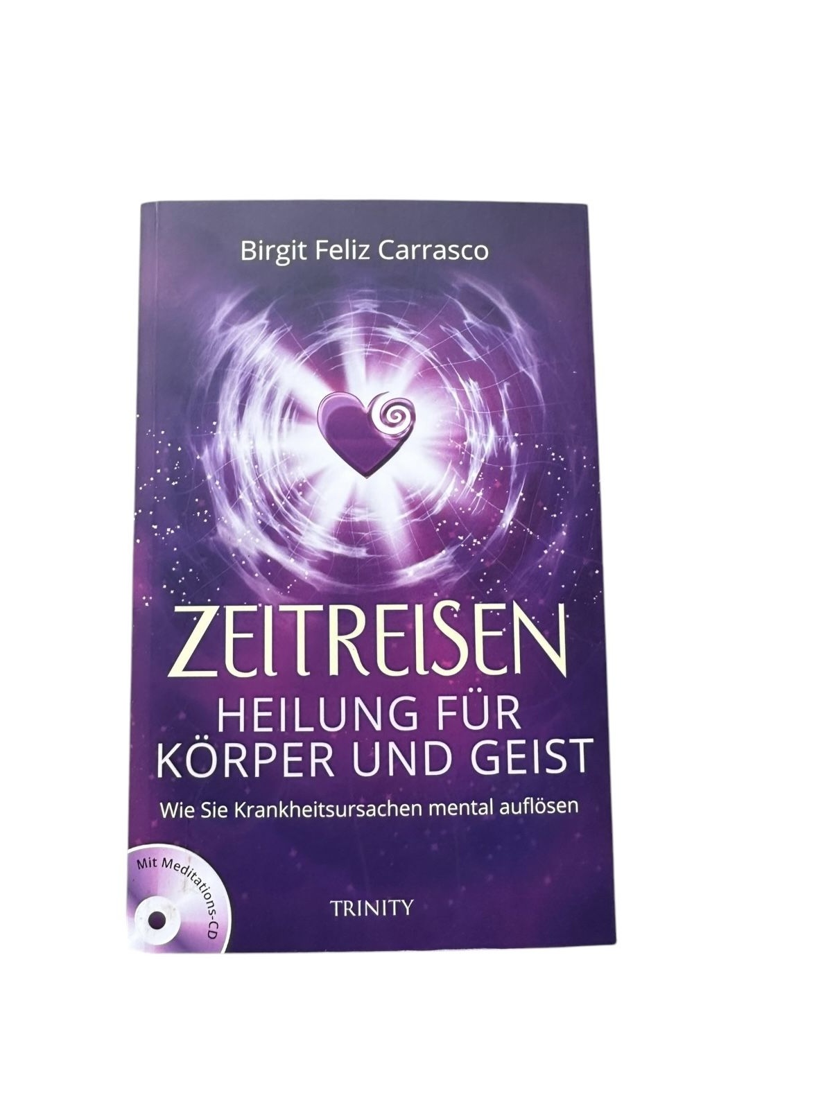 6914 Birgit Feliz Carrasco ZEITREISEN Heilung für Körper und Geist : wie Sie Kra