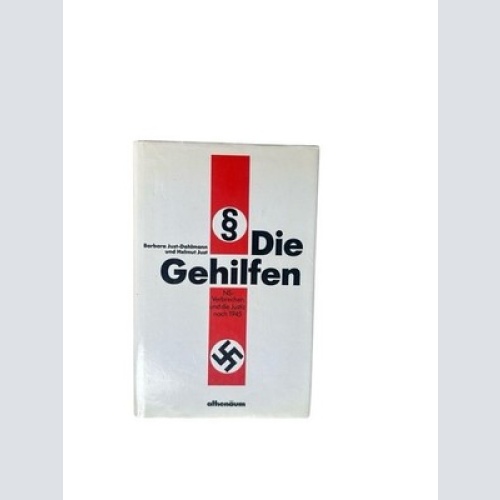 Die Gehilfen : NS-Verbrechen u.d. Justiz nach 1945 Barbara Just-Dahlmann ; Helmu