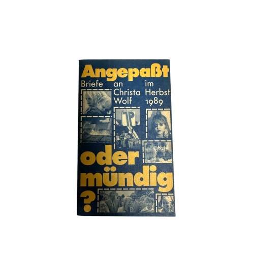 4703 ANGEPASST ODER MÜNDIG? BRIEFE AN CHRISTA WOLF IM HERBST 1989. MIT EINEM NAC