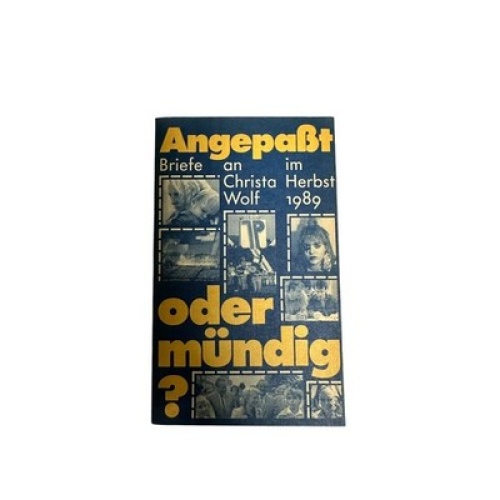 4703 ANGEPASST ODER MÜNDIG? BRIEFE AN CHRISTA WOLF IM HERBST 1989. MIT EINEM NAC