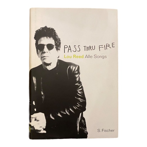 1047 Lou Reed PASS THRU FIRE the collected lyrics HC SONGS, GESCHICHTEN