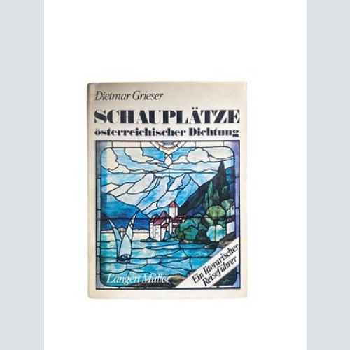 4402 Dietmar Grieser SCHAUPLÄTZE ÖSTERREICHISCHER DICHTUNG. EIN LITERARISCHER RE