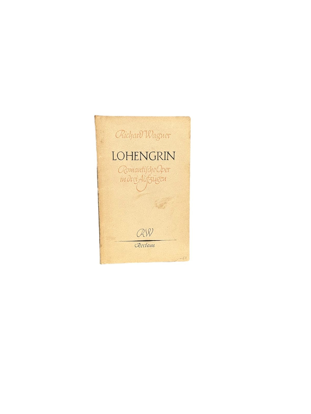 6456 Richard Wagner LOHENGRIN Romant. Oper in 3 Aufz. ; Vollst. Opern-Buch