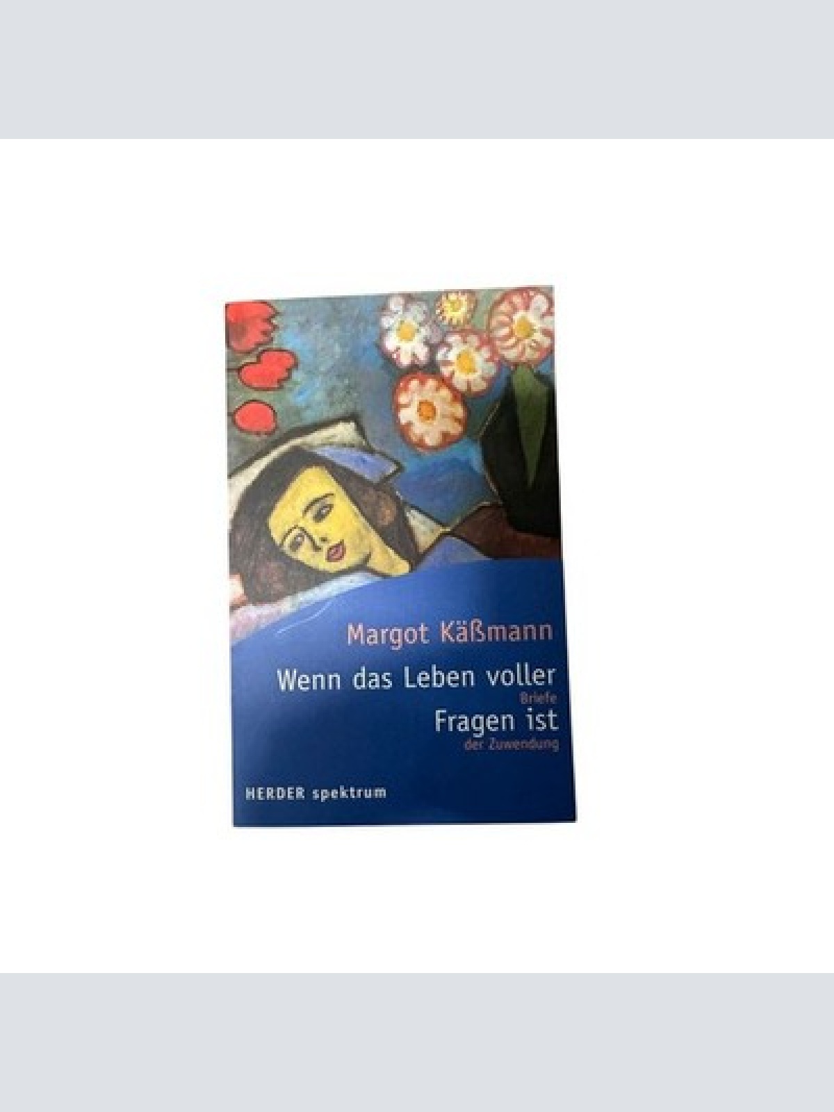 7785 Margot Käßmann WENN DAS LEBEN VOLLER FRAGEN IST Briefe der Zuwendung