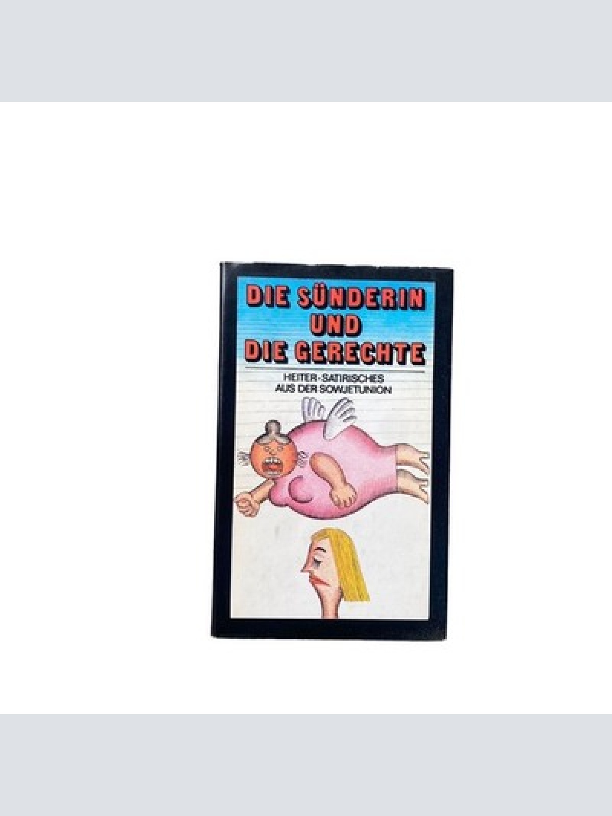 4358 DIE SÜNDERIN UND DIE GERECHTE. HEITER-SATIRISCHES AUS DER SOWJETUNION. ins