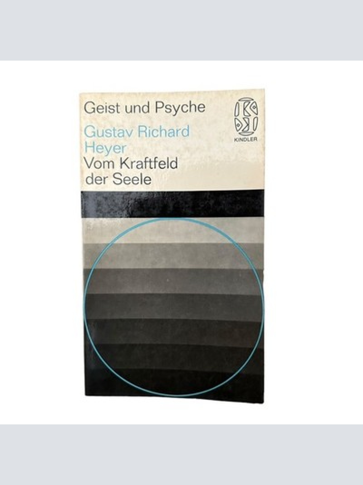6787 Gustav Richard Heyer VOM KRAFTFELD DER SEELE. Kindler Verlag: München