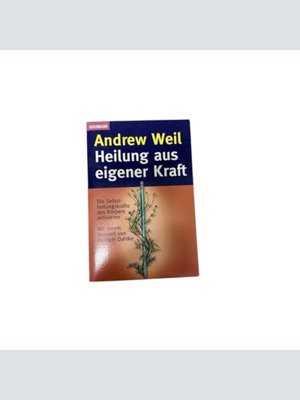 6883 Andrew Weil HEILUNG AUS EIGENER KRAFT die Selbstheilungskräfte des Körp