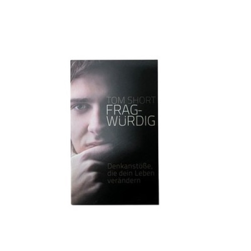 7764 Tom Short FRAGWÜRDIG Denkanstöße, die dein Leben verändern