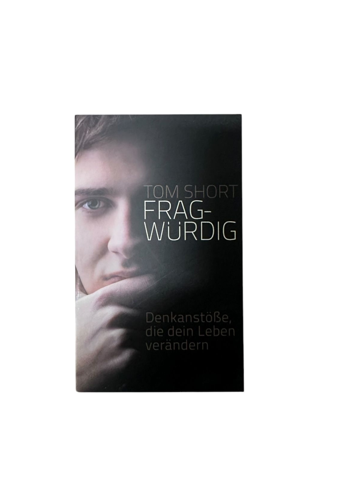 7764 Tom Short FRAGWÜRDIG Denkanstöße, die dein Leben verändern