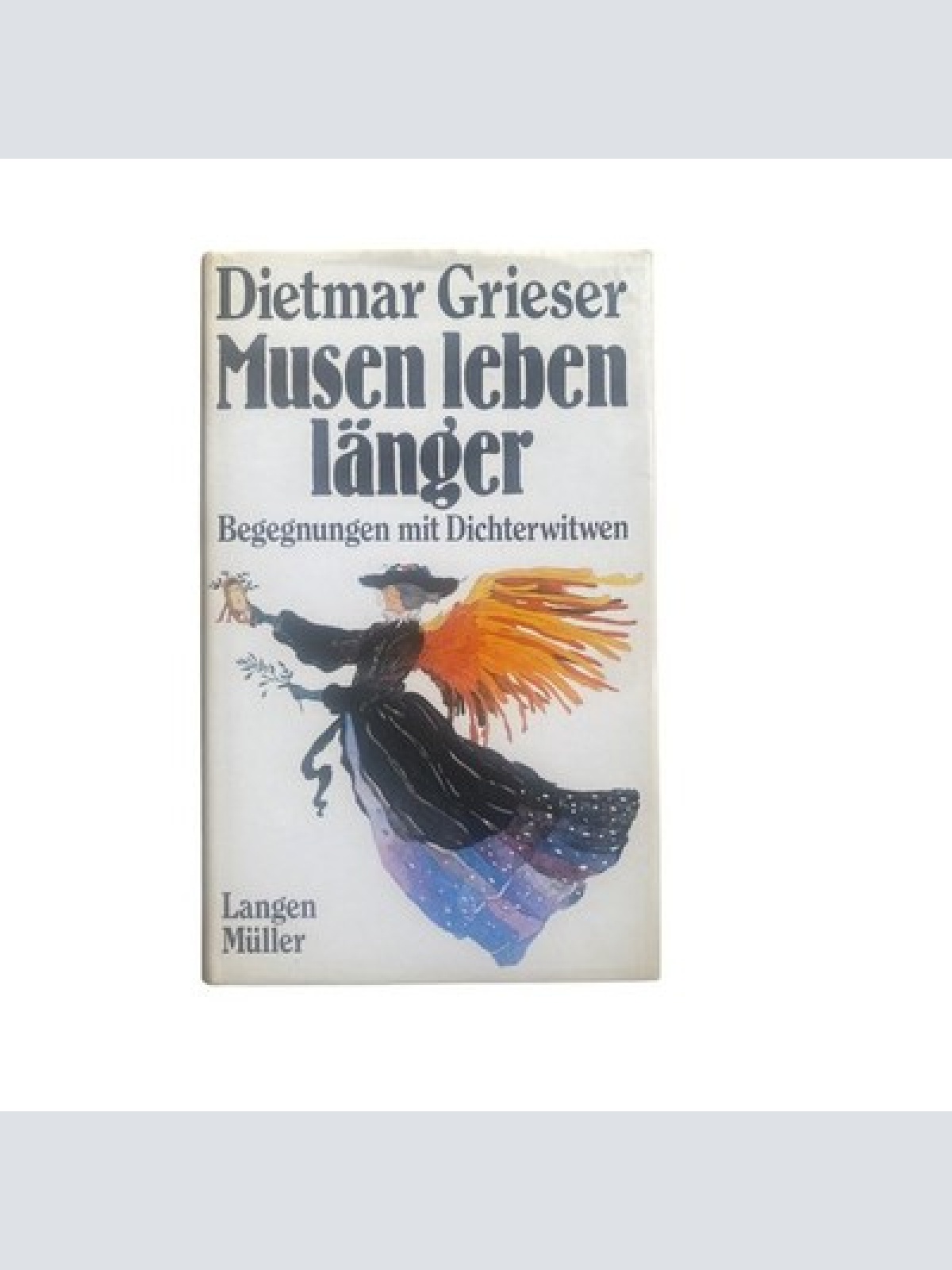 4567 Dietmar Grieser MUSEN LEBEN LÄNGER. BEGEGNUNGEN MIT DICHTERWITWEN HC +Abb