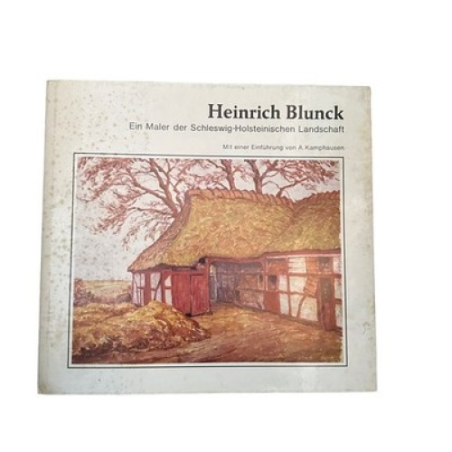 6844 Heinrich Blunck HEINRICH BLUNCK 1891 - 1963 ; e. Maler d. Schleswig-Holstei