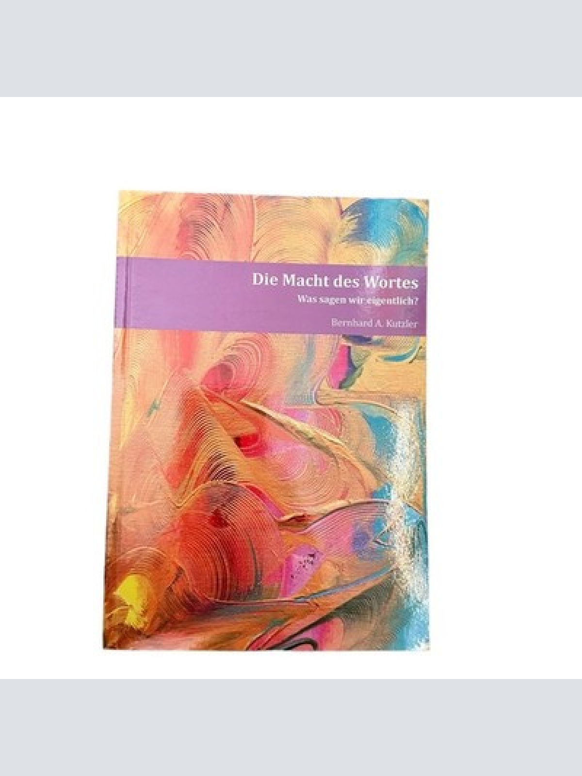 6815 Bernhard Kutzler DIE MACHT DES WORTES was sagen wir eigentlich?