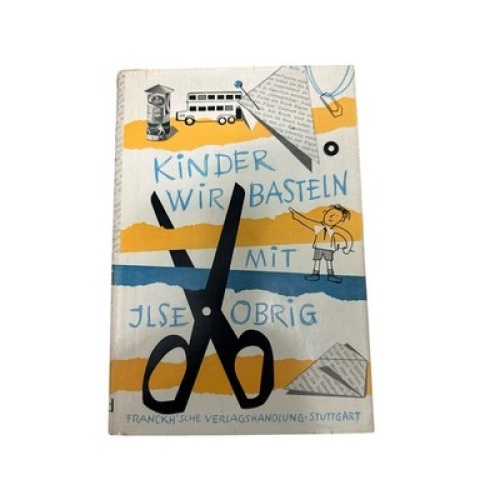 8979 Ilse Obrig KINDER, WIR BASTELN! Ein Beschäftigungsbuch für Jungen und Mädel