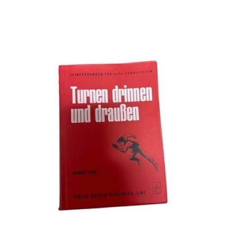 9043 Rudolf Leeb TURNEN DRINNEN UND DRAUSSEN Leibesübungen f. alle Schulstufen